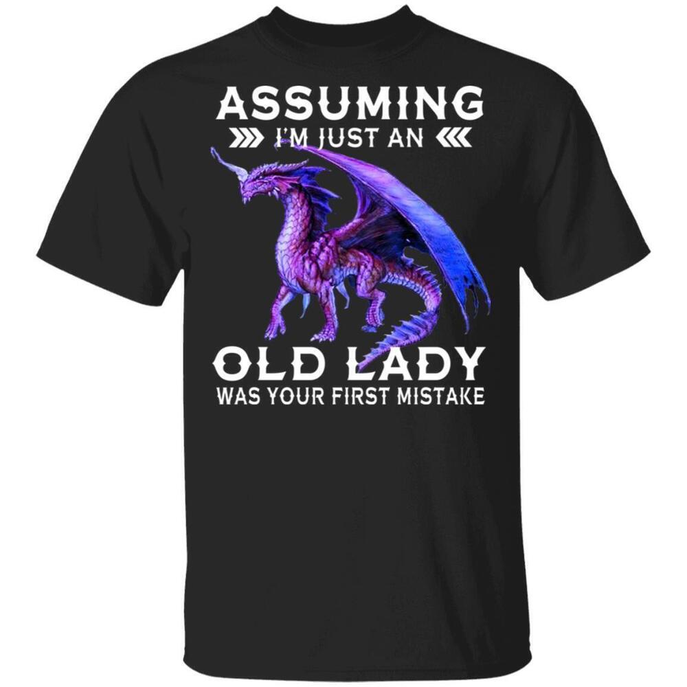 Dragon Assuming Im Just An Old Lady Was Your First Mistake Shirt